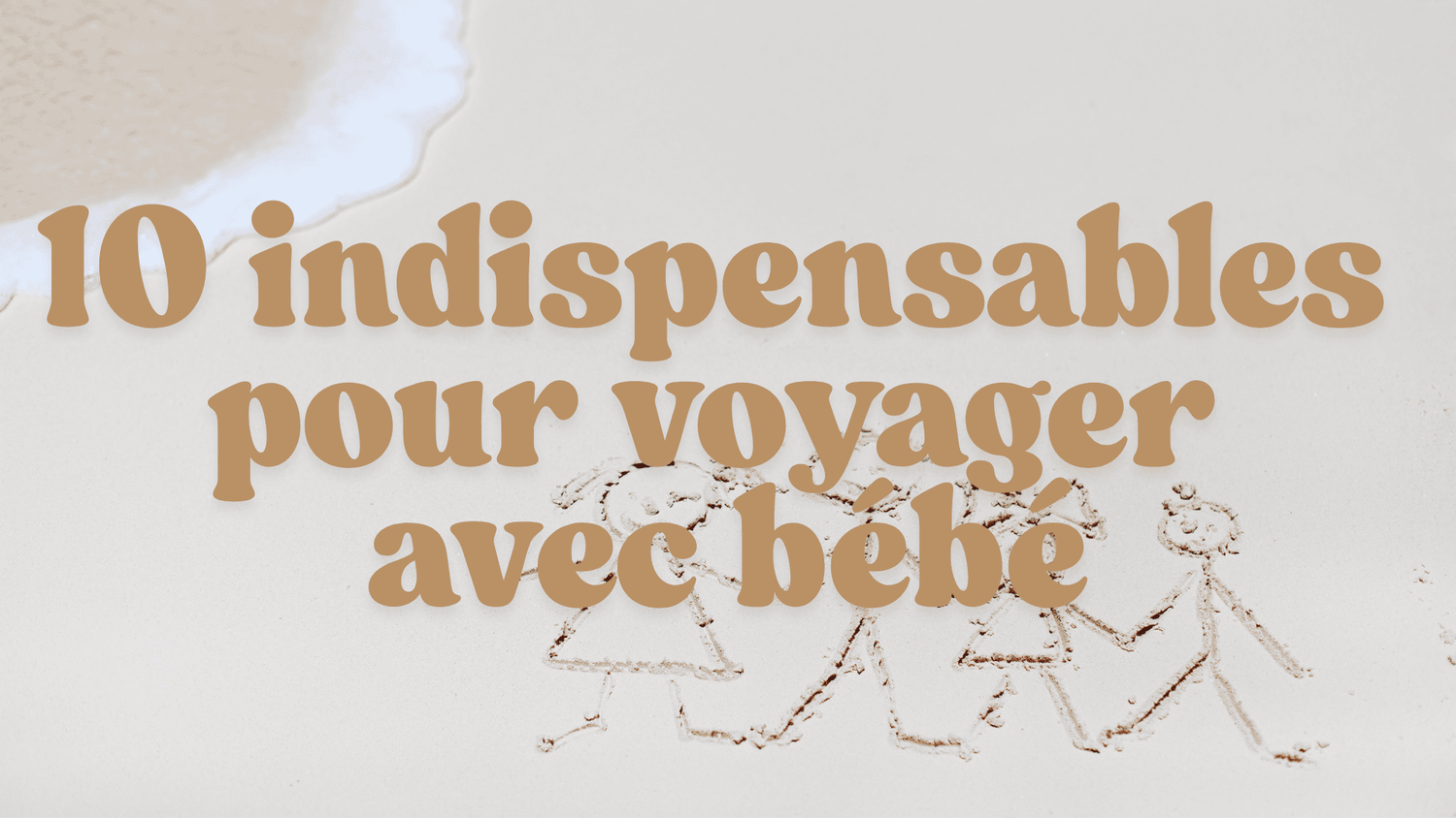 10 Indispensables pour Voyager Sereinement avec Bébé